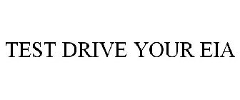 TEST DRIVE YOUR EIA