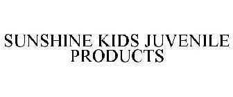 SUNSHINE KIDS JUVENILE PRODUCTS