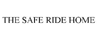 THE SAFE RIDE HOME