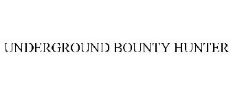 UNDERGROUND BOUNTY HUNTER