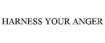 HARNESS YOUR ANGER