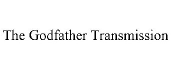 THE GODFATHER TRANSMISSION