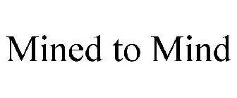 MINED TO MIND