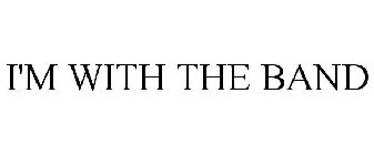 I'M WITH THE BAND