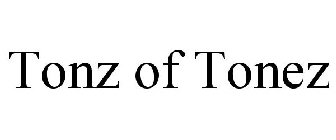 TONZ OF TONEZ