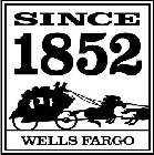 SINCE 1852 WELLS FARGO