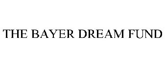 THE BAYER DREAM FUND