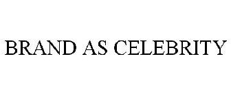 BRAND AS CELEBRITY