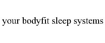 YOUR BODYFIT SLEEP SYSTEMS