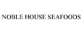 NOBLE HOUSE SEAFOODS