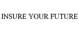 INSURE YOUR FUTURE