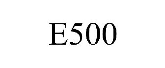 E500