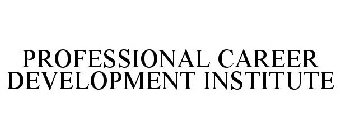 PROFESSIONAL CAREER DEVELOPMENT INSTITUTE