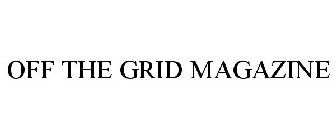 OFF THE GRID MAGAZINE