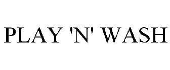 PLAY 'N' WASH