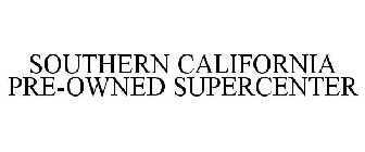 SOUTHERN CALIFORNIA PRE-OWNED SUPERCENTER