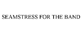 SEAMSTRESS FOR THE BAND