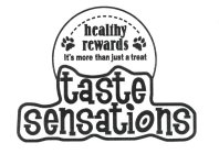 HEALTHY REWARDS IT'S MORE THAN JUST A TREAT TASTE SENSATIONS