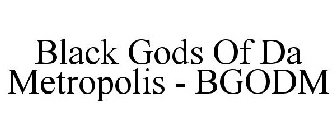 BLACK GODS OF DA METROPOLIS - BGODM