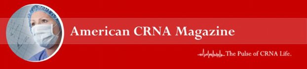 AMERICAN CRNA MAGAZINE THE PULSE OF CRNA LIFE.