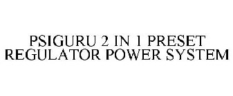 PSIGURU 2 IN 1 PRESET REGULATOR POWER SYSTEM