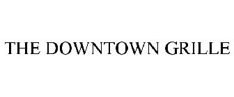 THE DOWNTOWN GRILLE