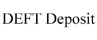 DEFT DEPOSIT