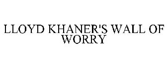 LLOYD KHANER'S WALL OF WORRY