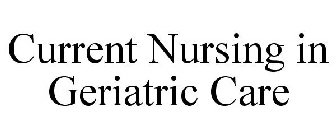 CURRENT NURSING IN GERIATRIC CARE
