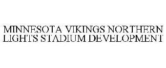 MINNESOTA VIKINGS NORTHERN LIGHTS STADIUM DEVELOPMENT