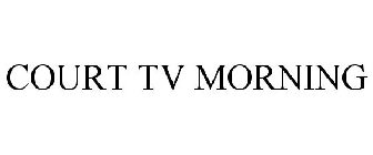 COURT TV MORNING