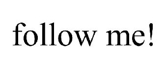 FOLLOW ME!
