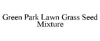 GREEN PARK LAWN GRASS SEED MIXTURE