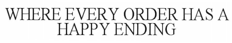 WHERE EVERY ORDER HAS A HAPPY ENDING