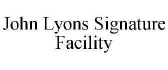 JOHN LYONS SIGNATURE FACILITY