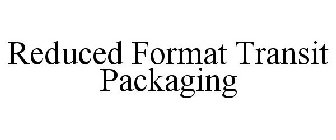 REDUCED FORMAT TRANSIT PACKAGING