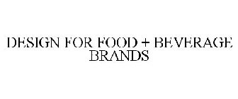 DESIGN FOR FOOD + BEVERAGE BRANDS