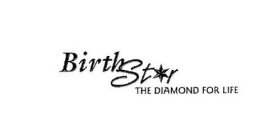 BIRTH STAR THE DIAMOND FOR LIFE