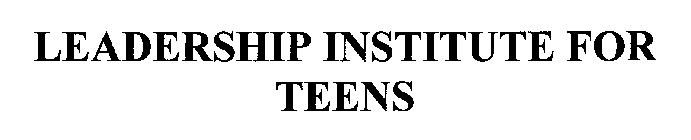 LEADERSHIP INSTITUTE FOR TEENS