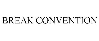 BREAK CONVENTION