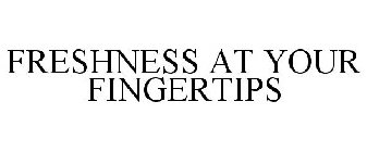 FRESHNESS AT YOUR FINGERTIPS