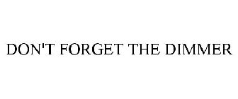 DON'T FORGET THE DIMMER