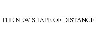 THE NEW SHAPE OF DISTANCE