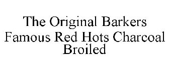 THE ORIGINAL BARKERS FAMOUS RED HOTS CHARCOAL BROILED