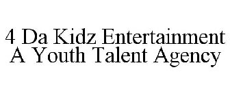 4 DA KIDZ ENTERTAINMENT A YOUTH TALENT AGENCY