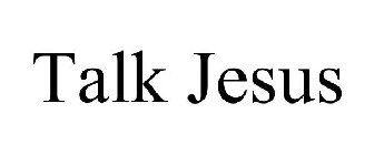 TALK JESUS