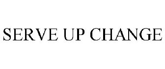 SERVE UP CHANGE