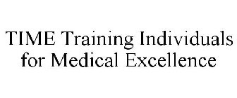 TIME TRAINING INDIVIDUALS FOR MEDICAL EXCELLENCE