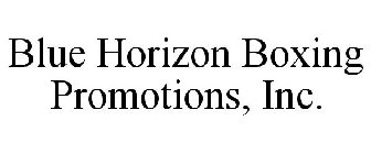 BLUE HORIZON BOXING PROMOTIONS, INC.