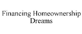 FINANCING HOMEOWNERSHIP DREAMS